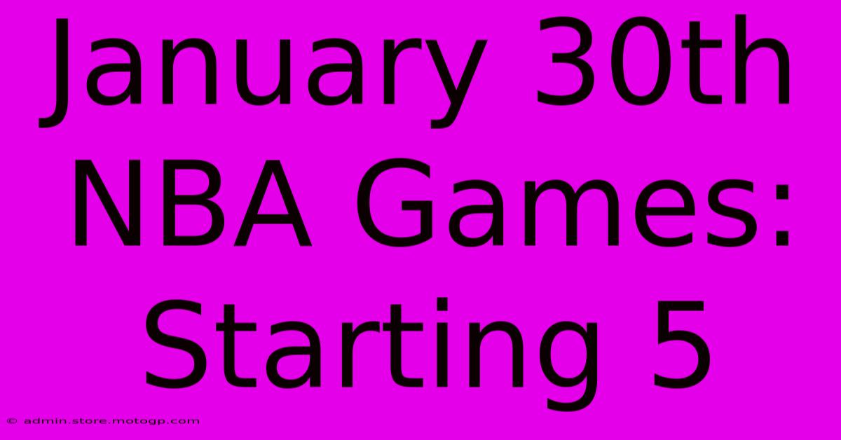 January 30th NBA Games: Starting 5