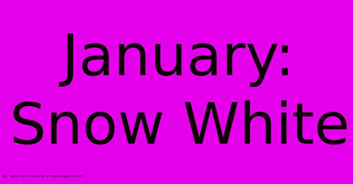 January: Snow White