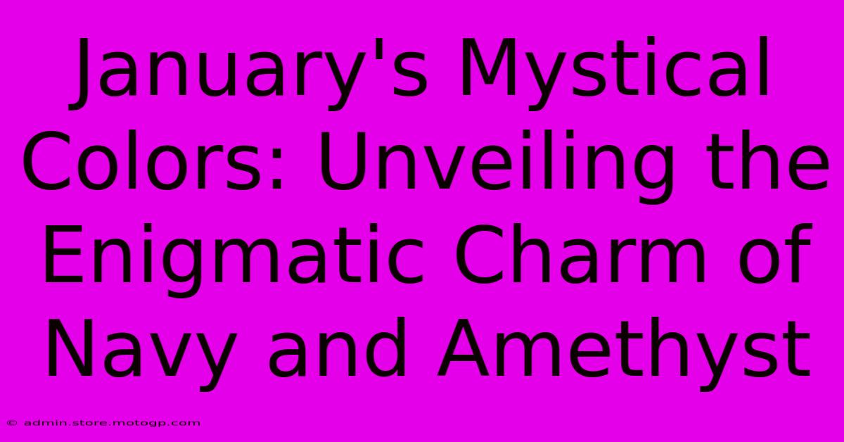 January's Mystical Colors: Unveiling The Enigmatic Charm Of Navy And Amethyst