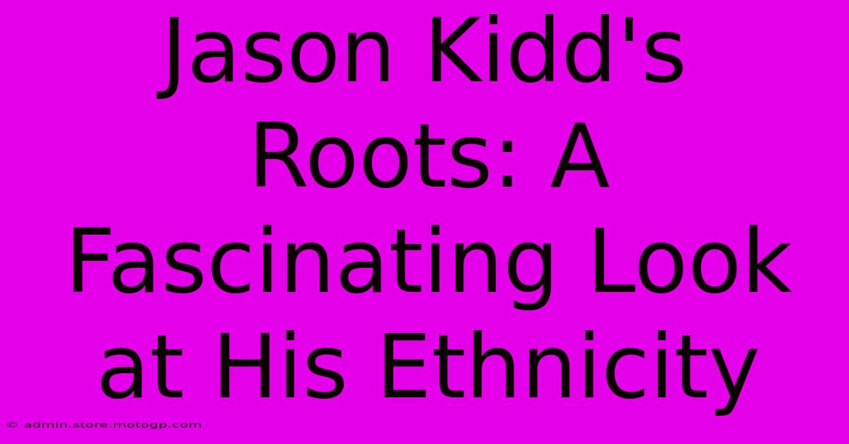 Jason Kidd's Roots: A Fascinating Look At His Ethnicity