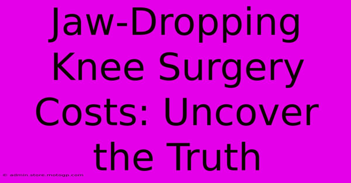 Jaw-Dropping Knee Surgery Costs: Uncover The Truth