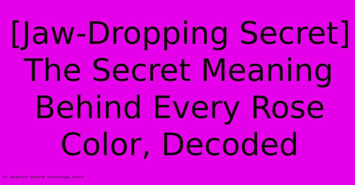 [Jaw-Dropping Secret] The Secret Meaning Behind Every Rose Color, Decoded