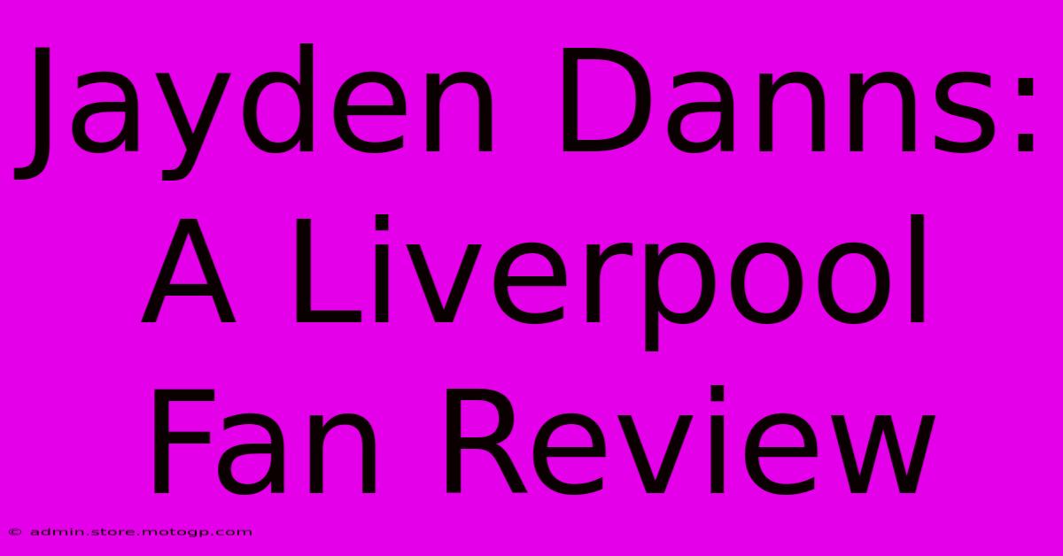 Jayden Danns: A Liverpool Fan Review