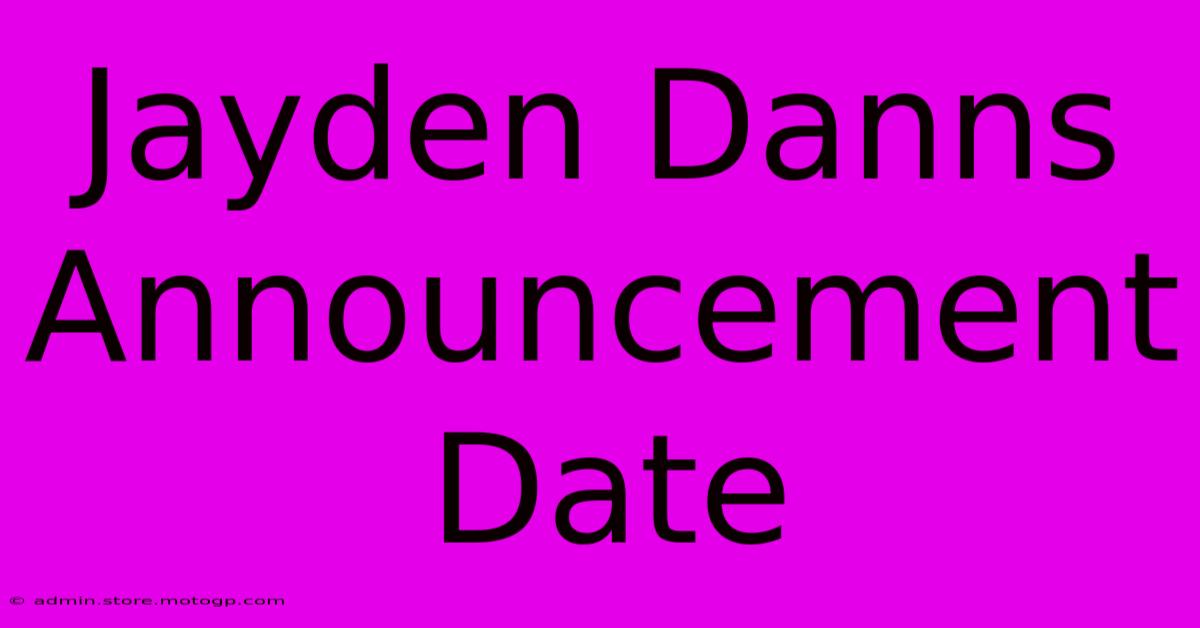 Jayden Danns Announcement Date