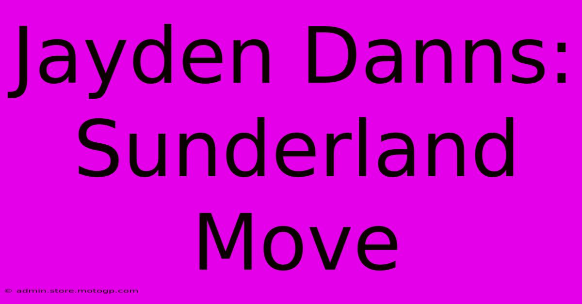 Jayden Danns: Sunderland Move