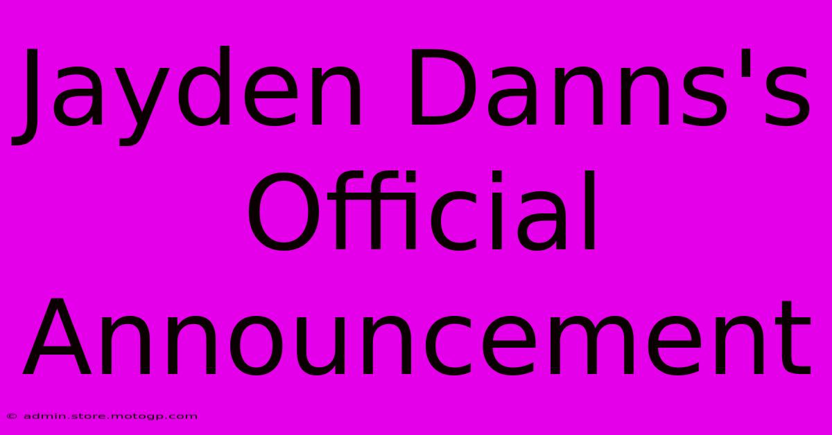 Jayden Danns's Official Announcement