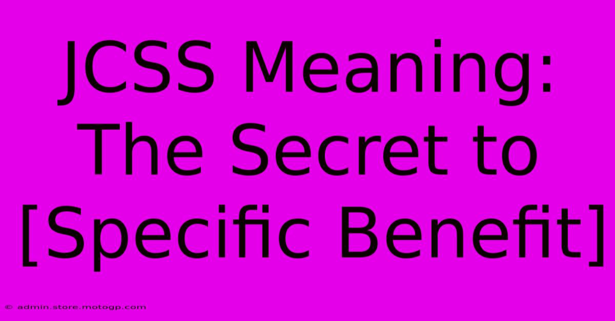 JCSS Meaning:  The Secret To [Specific Benefit]