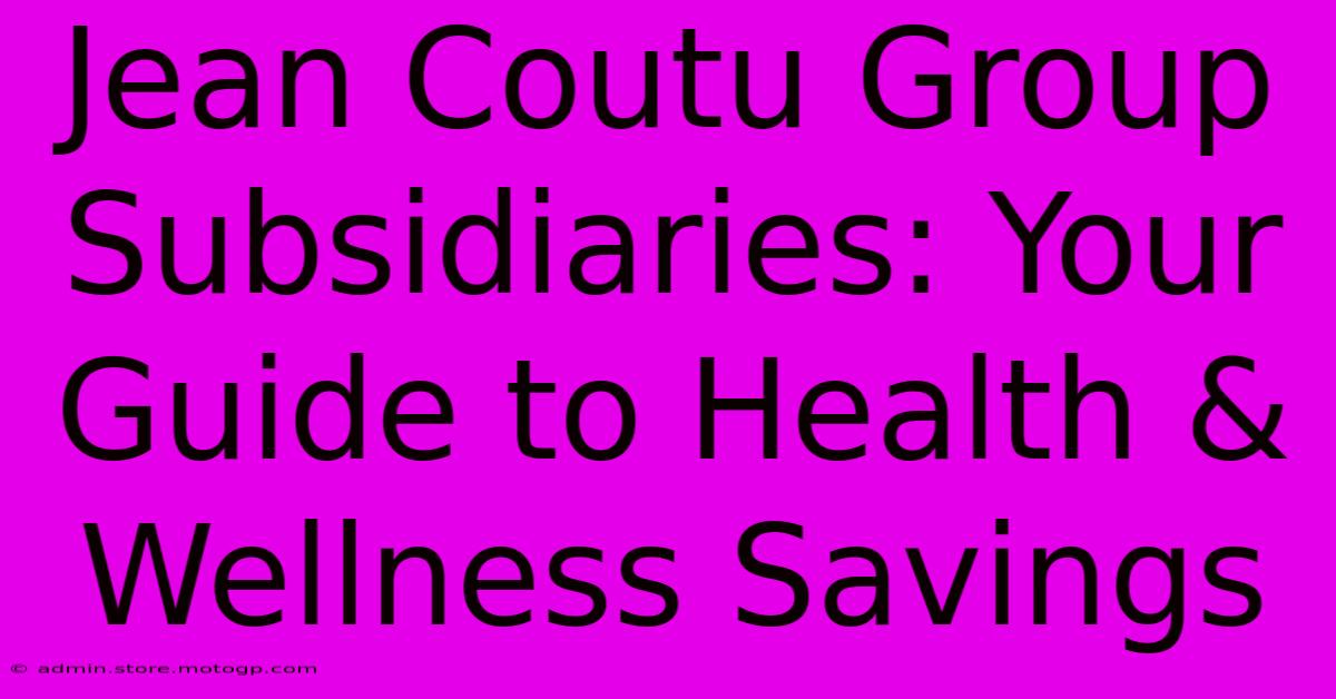 Jean Coutu Group Subsidiaries: Your Guide To Health & Wellness Savings