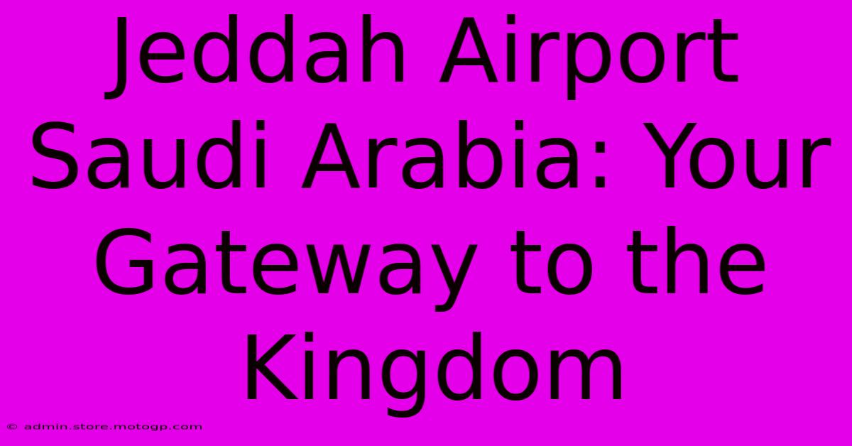 Jeddah Airport Saudi Arabia: Your Gateway To The Kingdom