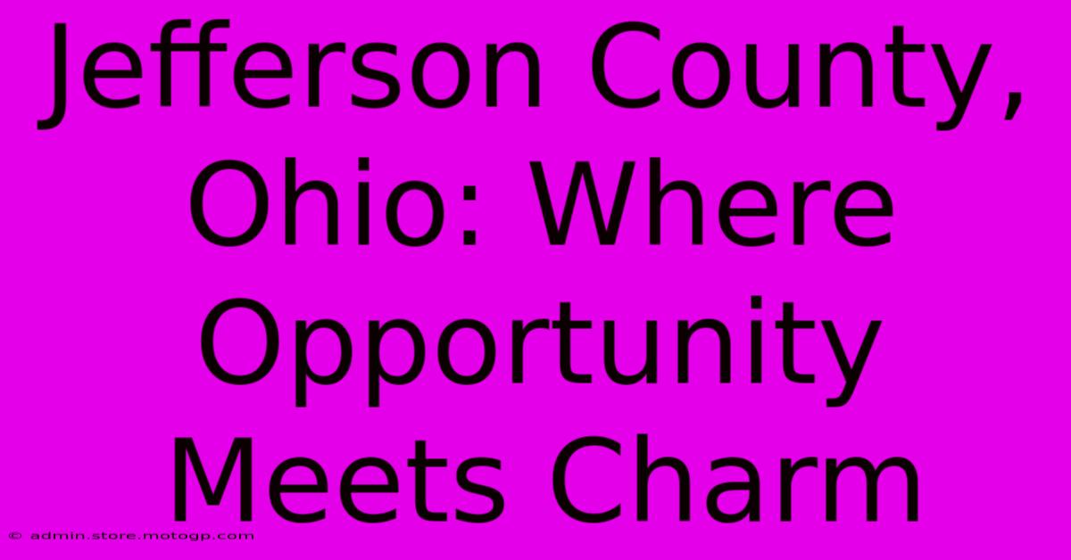 Jefferson County, Ohio: Where Opportunity Meets Charm