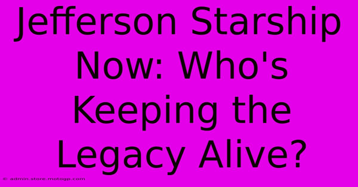 Jefferson Starship Now: Who's Keeping The Legacy Alive?