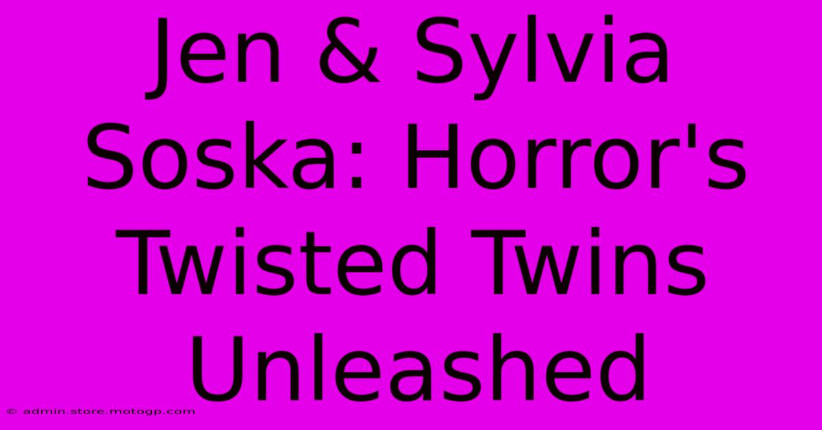 Jen & Sylvia Soska: Horror's Twisted Twins Unleashed