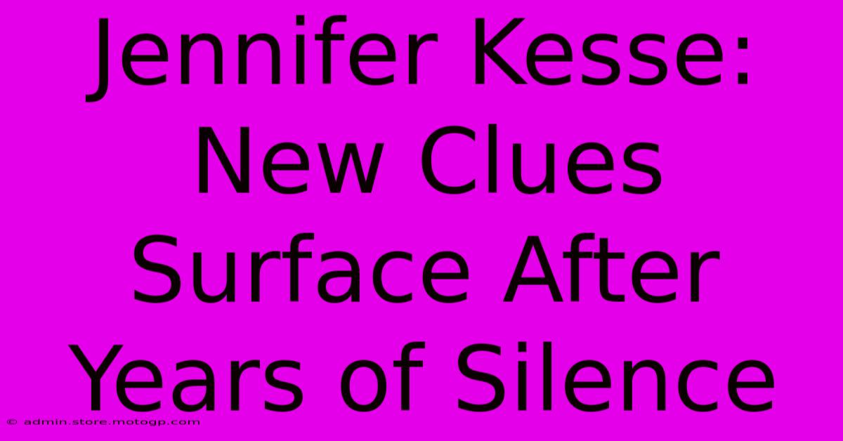 Jennifer Kesse: New Clues Surface After Years Of Silence