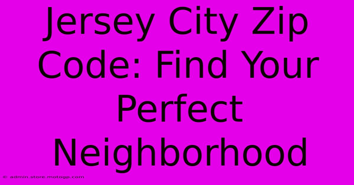 Jersey City Zip Code: Find Your Perfect Neighborhood