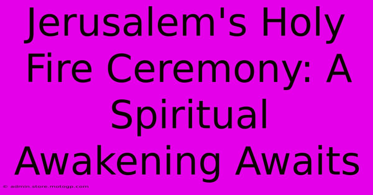 Jerusalem's Holy Fire Ceremony: A Spiritual Awakening Awaits