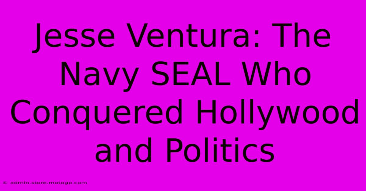 Jesse Ventura: The Navy SEAL Who Conquered Hollywood And Politics