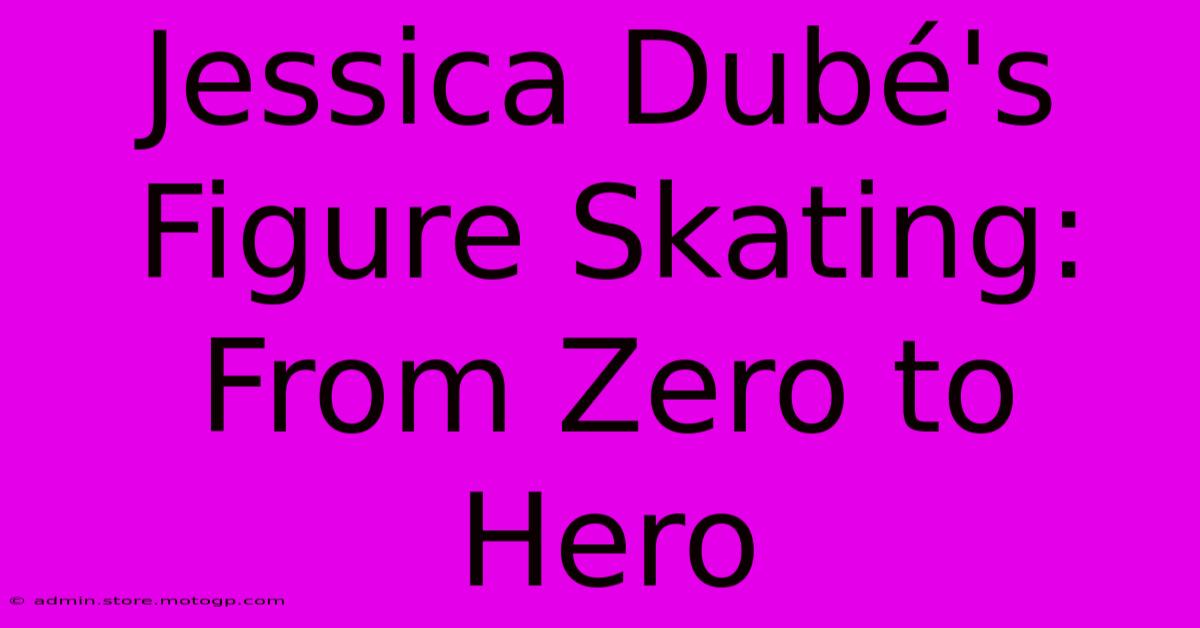 Jessica Dubé's Figure Skating: From Zero To Hero