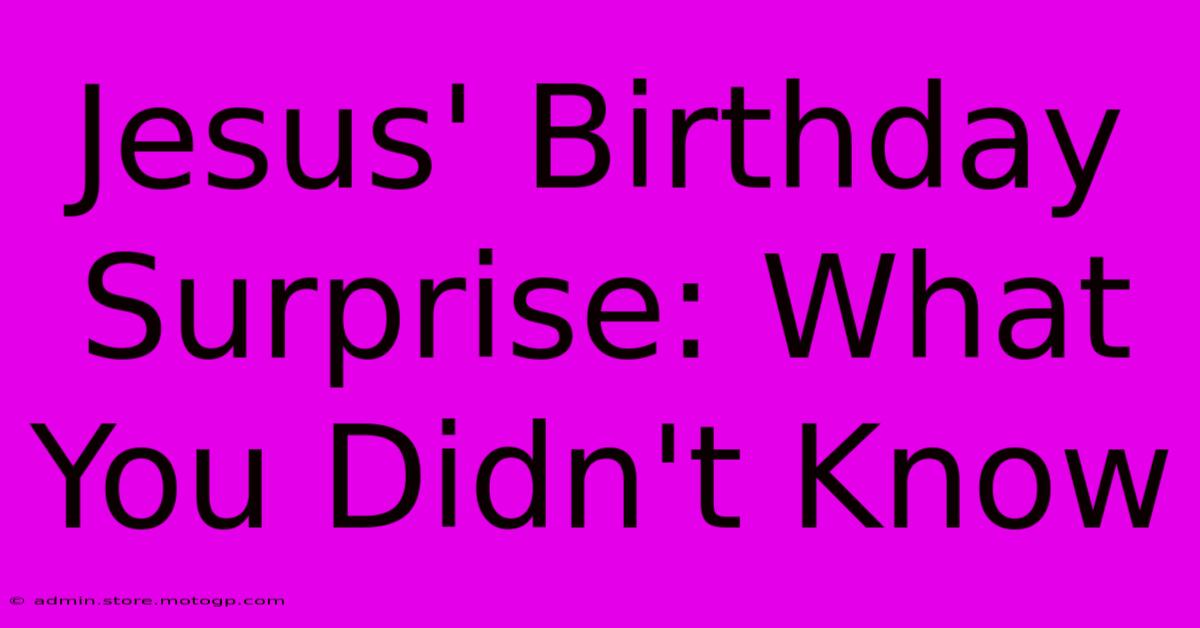 Jesus' Birthday Surprise: What You Didn't Know