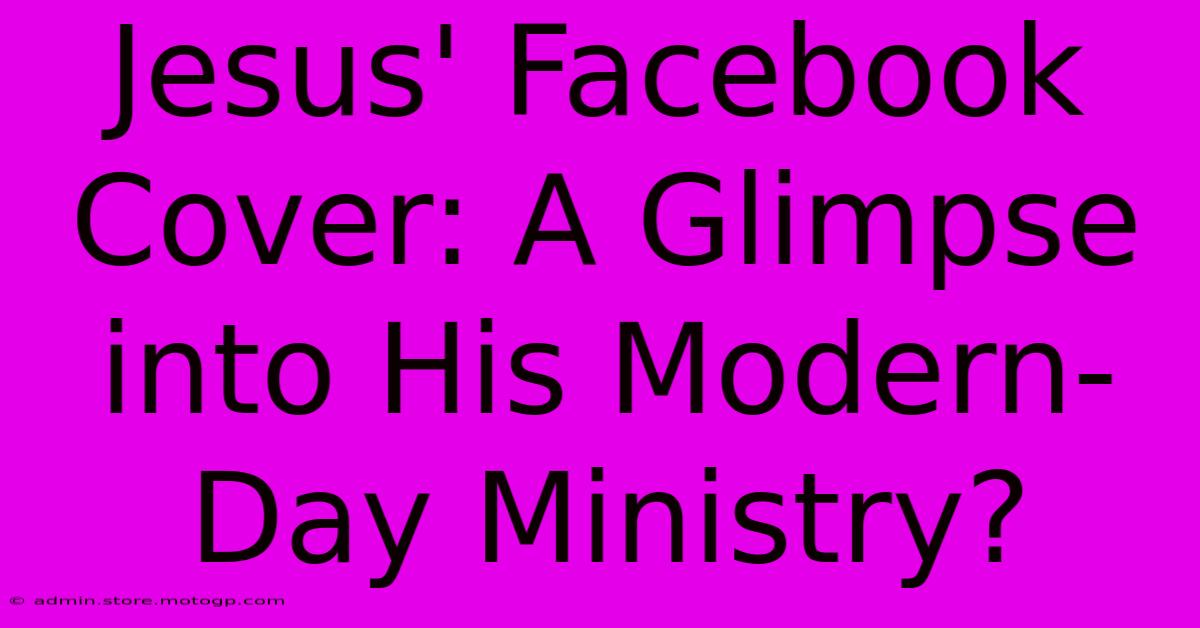 Jesus' Facebook Cover: A Glimpse Into His Modern-Day Ministry?