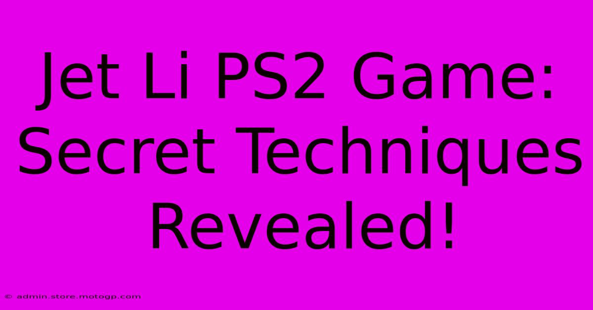 Jet Li PS2 Game: Secret Techniques Revealed!