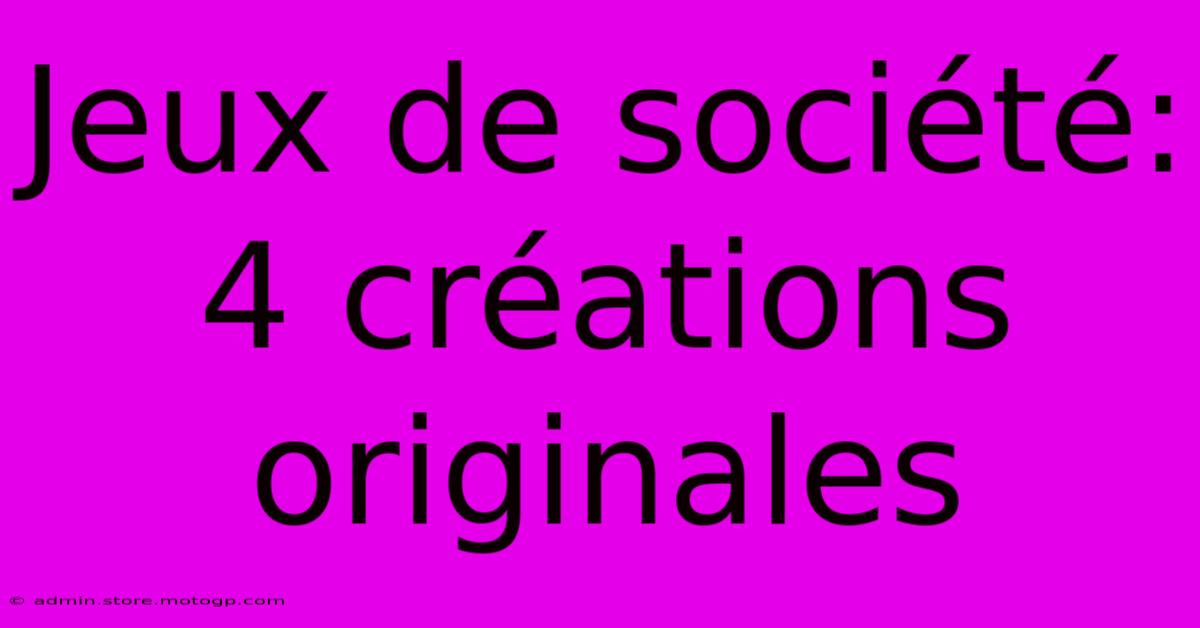 Jeux De Société: 4 Créations Originales