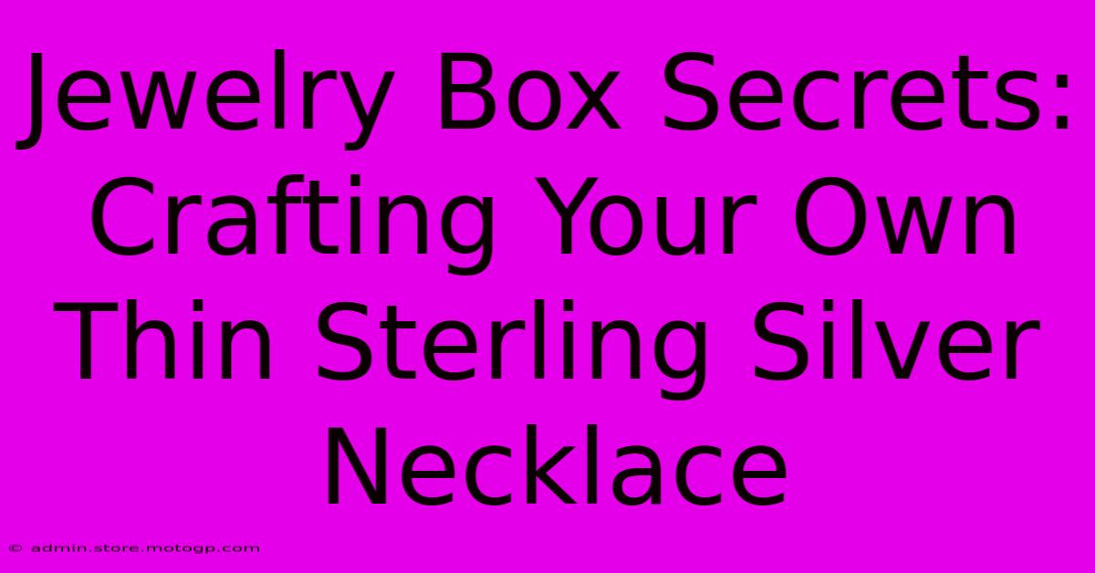 Jewelry Box Secrets: Crafting Your Own Thin Sterling Silver Necklace