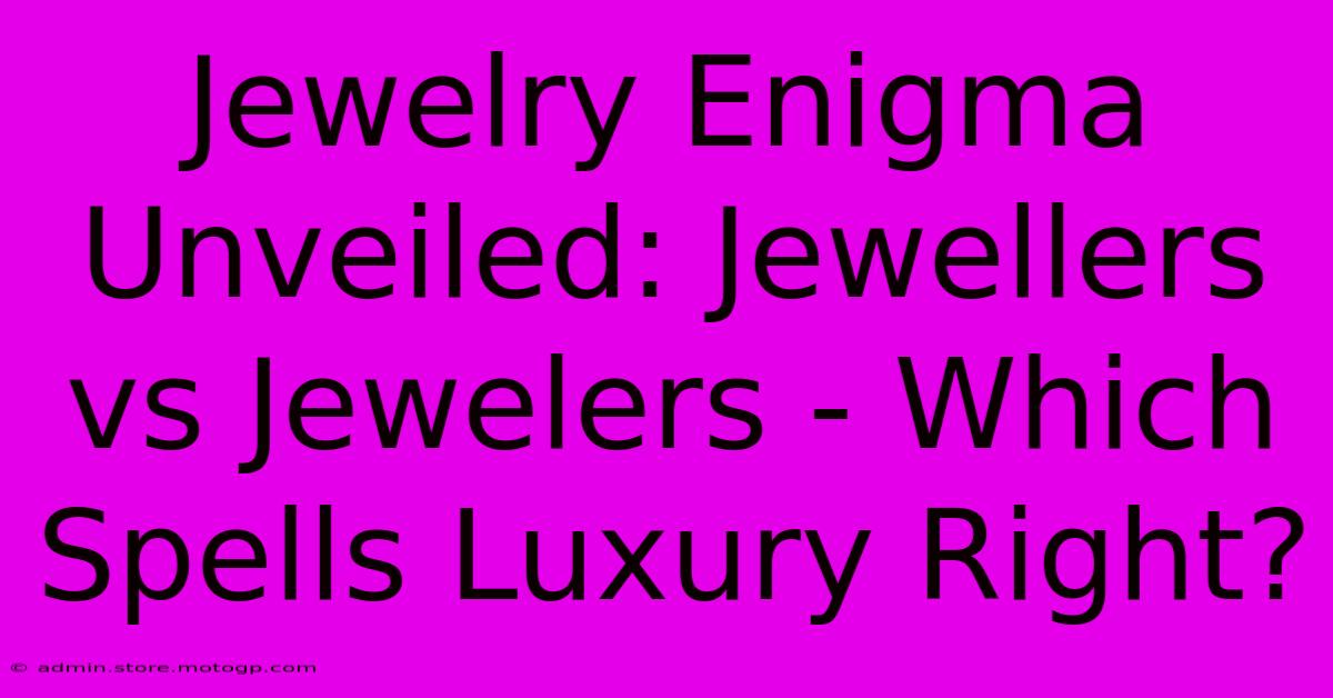 Jewelry Enigma Unveiled: Jewellers Vs Jewelers - Which Spells Luxury Right?