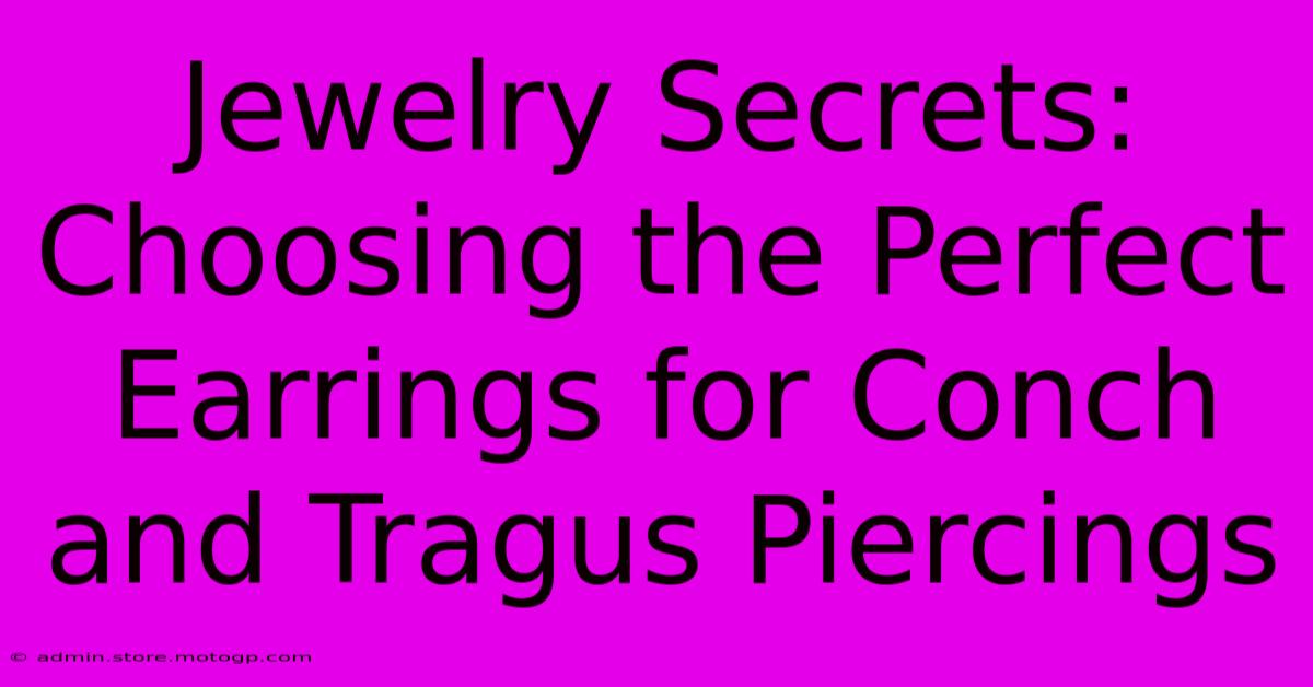 Jewelry Secrets: Choosing The Perfect Earrings For Conch And Tragus Piercings