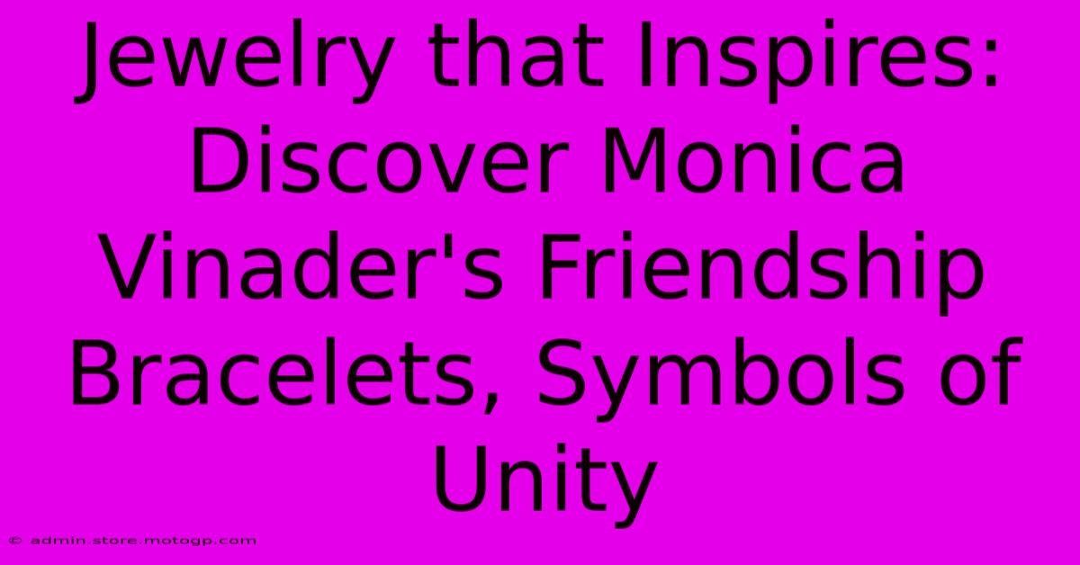 Jewelry That Inspires: Discover Monica Vinader's Friendship Bracelets, Symbols Of Unity