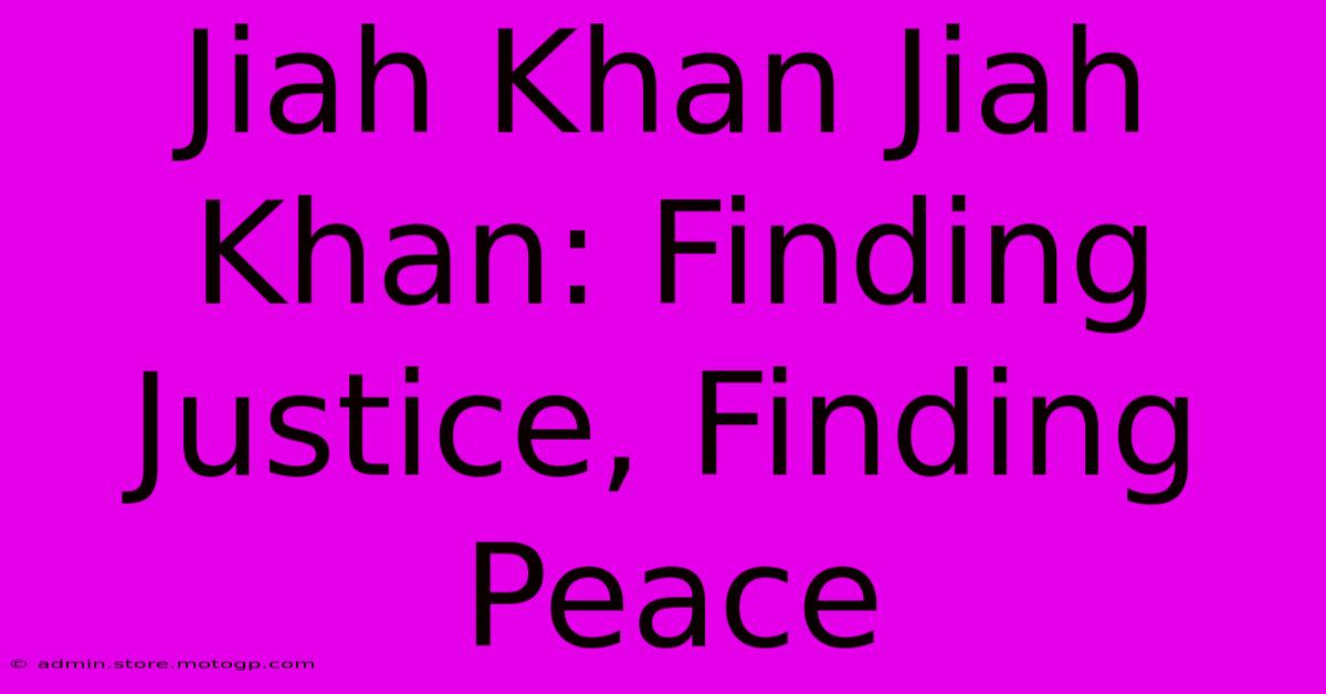 Jiah Khan Jiah Khan: Finding Justice, Finding Peace