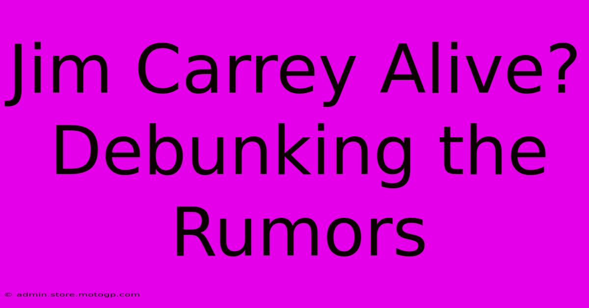 Jim Carrey Alive? Debunking The Rumors