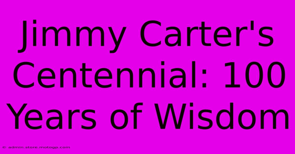 Jimmy Carter's Centennial: 100 Years Of Wisdom