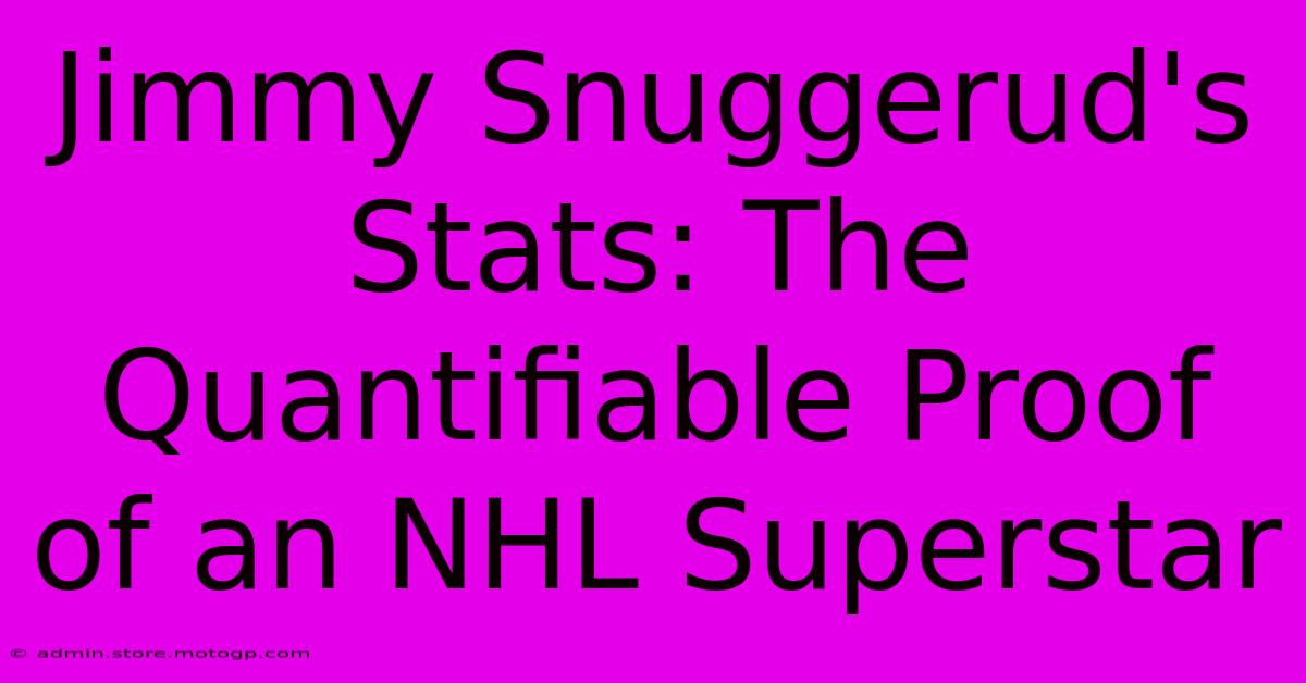 Jimmy Snuggerud's Stats: The Quantifiable Proof Of An NHL Superstar