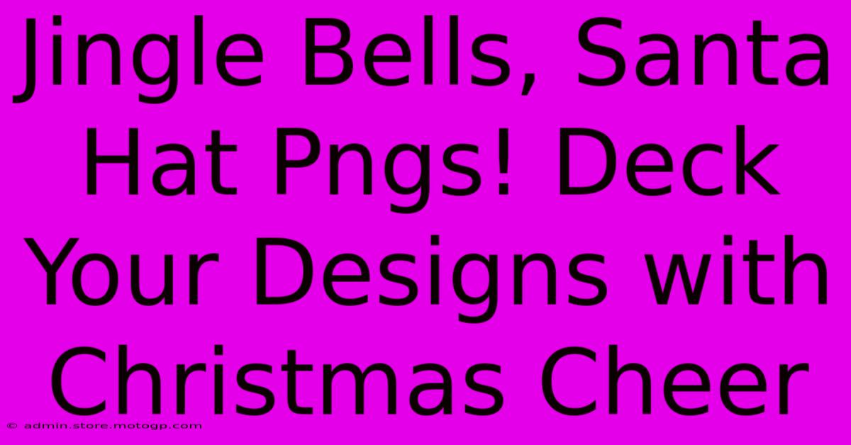 Jingle Bells, Santa Hat Pngs! Deck Your Designs With Christmas Cheer