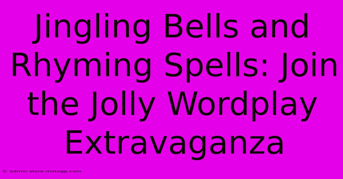 Jingling Bells And Rhyming Spells: Join The Jolly Wordplay Extravaganza