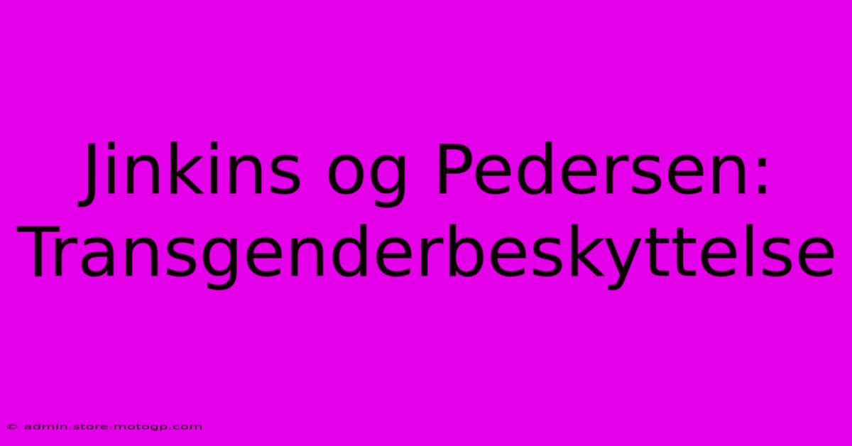 Jinkins Og Pedersen: Transgenderbeskyttelse