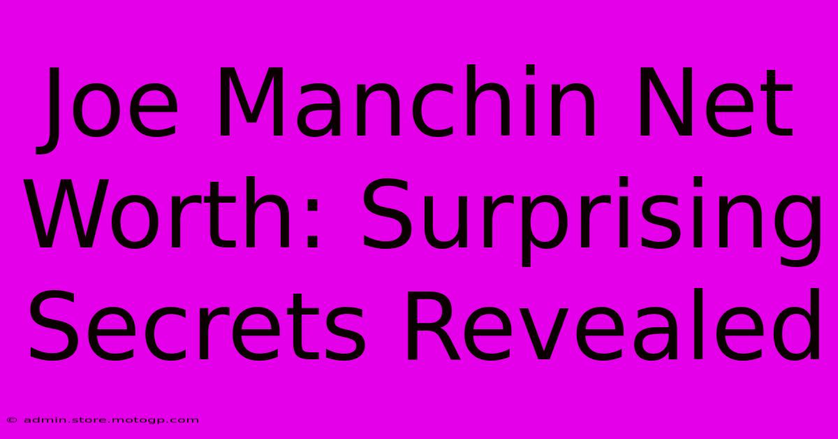 Joe Manchin Net Worth: Surprising Secrets Revealed