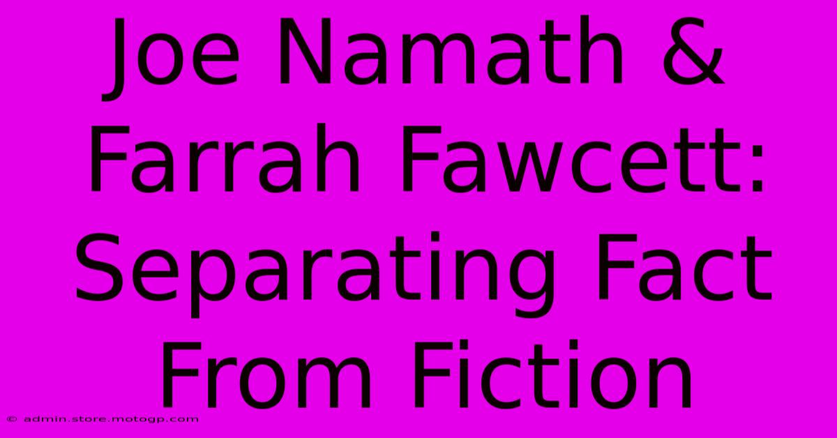 Joe Namath & Farrah Fawcett: Separating Fact From Fiction