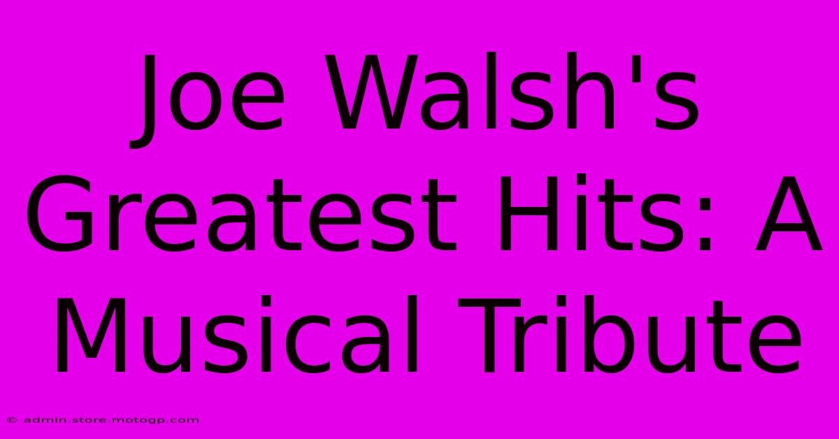 Joe Walsh's Greatest Hits: A Musical Tribute