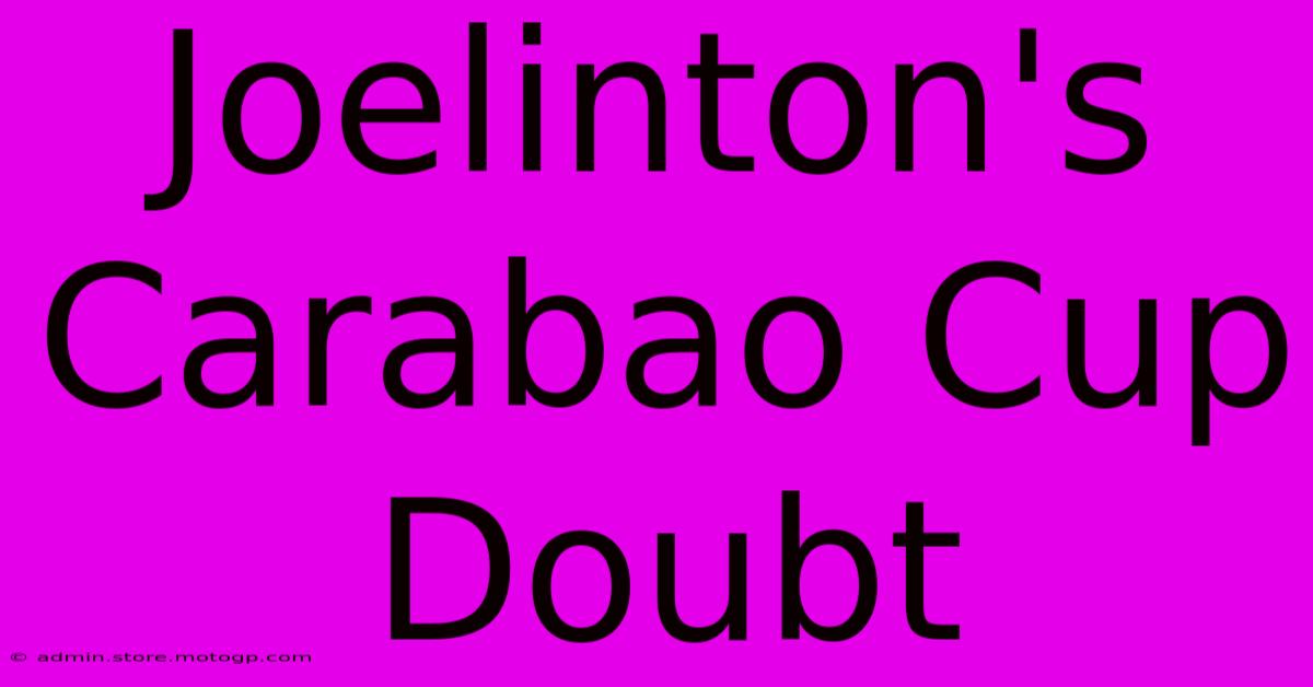 Joelinton's Carabao Cup Doubt