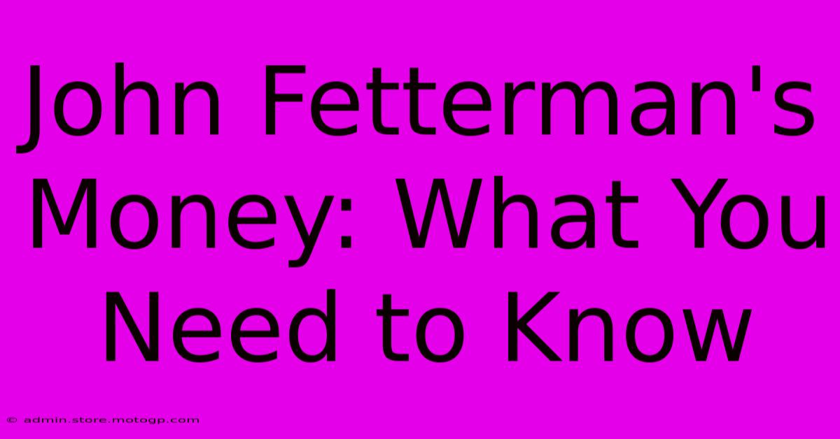 John Fetterman's Money: What You Need To Know