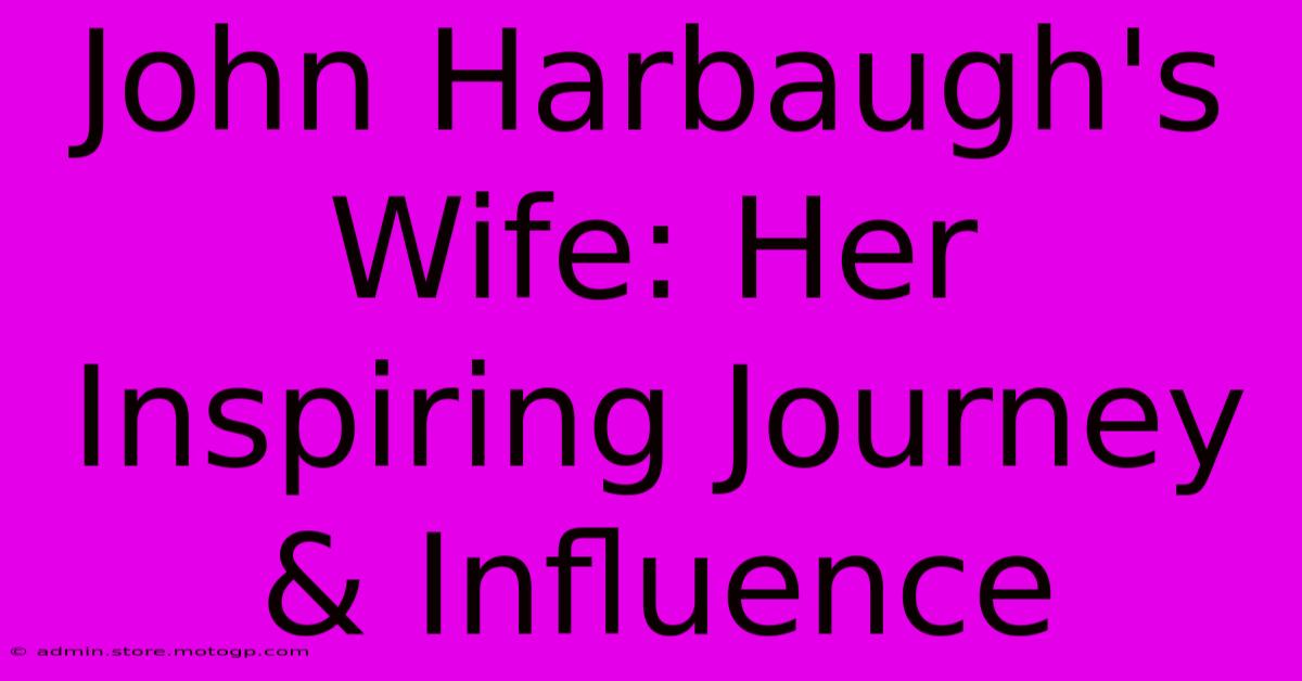 John Harbaugh's Wife: Her Inspiring Journey & Influence