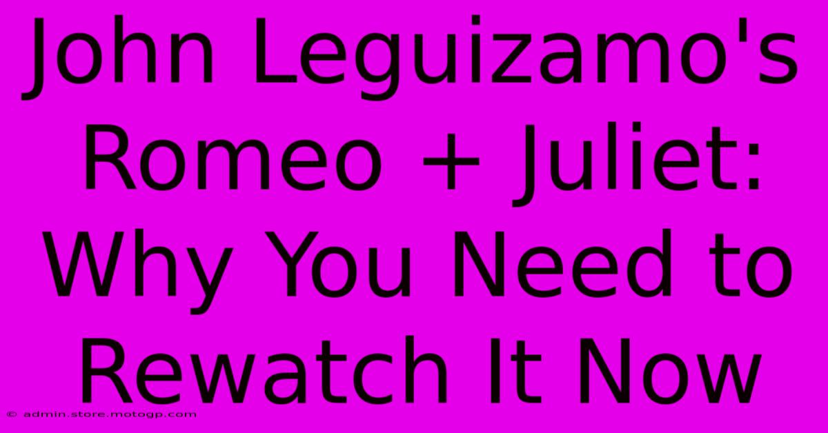 John Leguizamo's Romeo + Juliet: Why You Need To Rewatch It Now