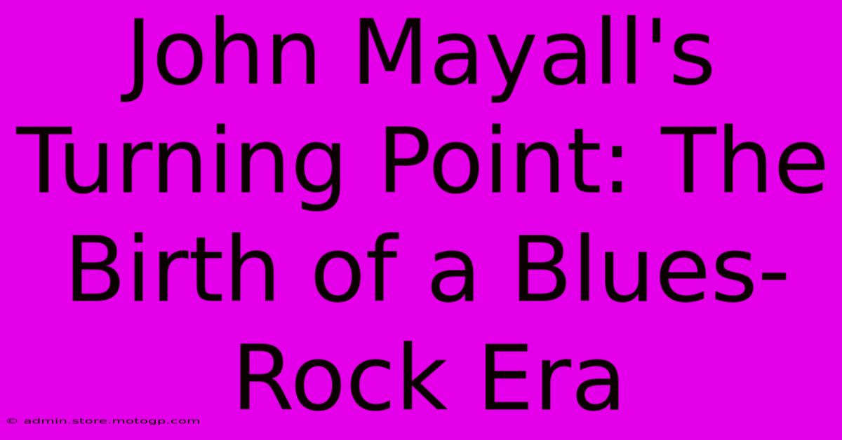 John Mayall's Turning Point: The Birth Of A Blues-Rock Era