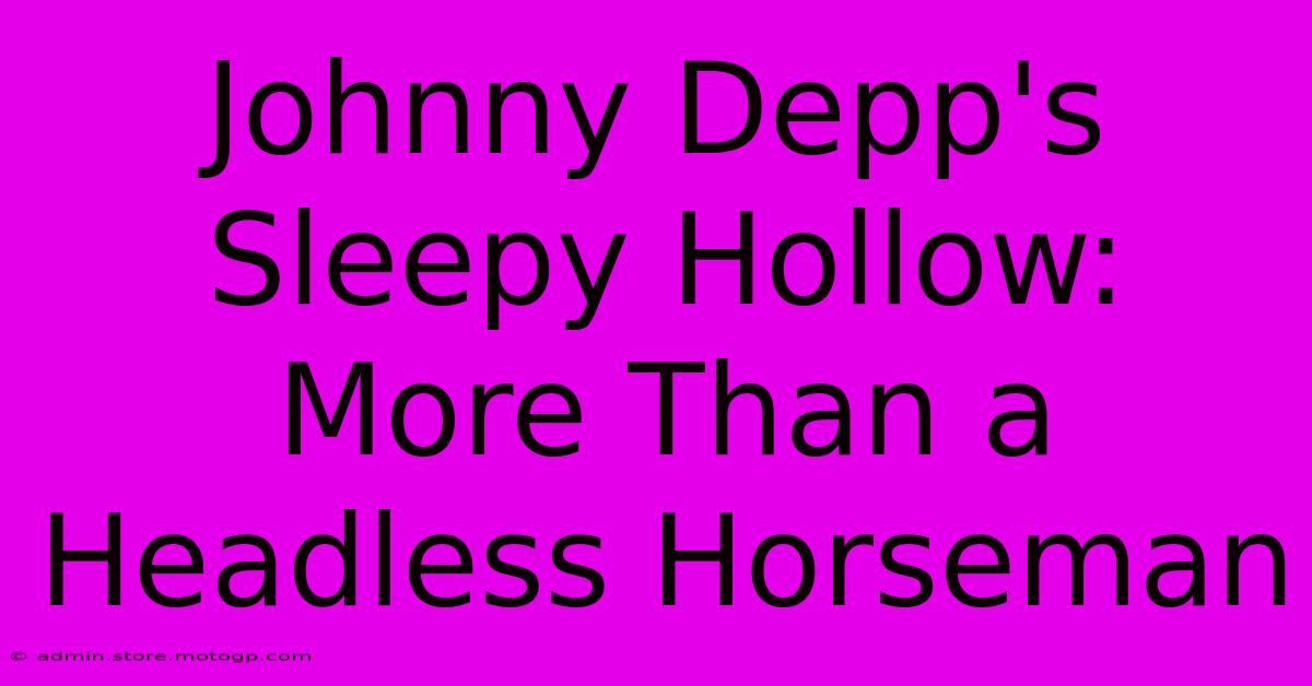 Johnny Depp's Sleepy Hollow: More Than A Headless Horseman