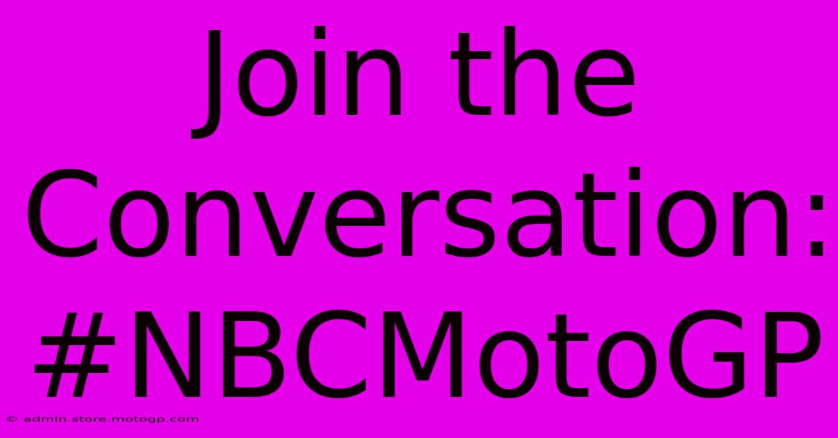 Join The Conversation: #NBCMotoGP