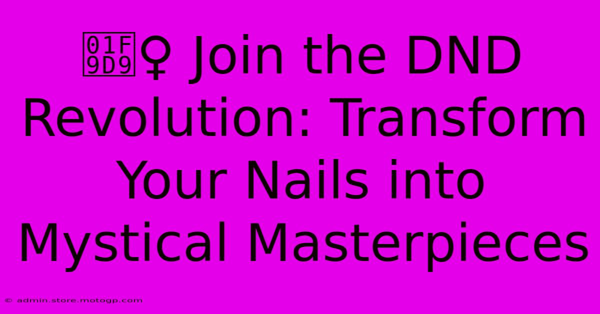 🧙‍♀️ Join The DND Revolution: Transform Your Nails Into Mystical Masterpieces