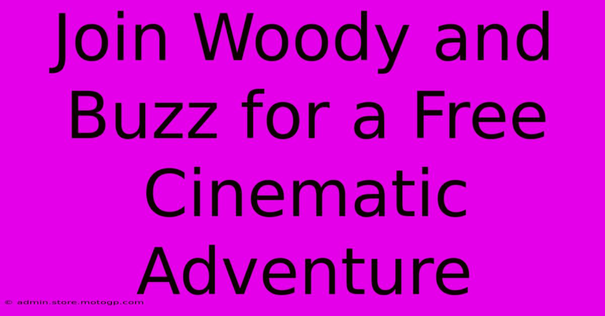 Join Woody And Buzz For A Free Cinematic Adventure