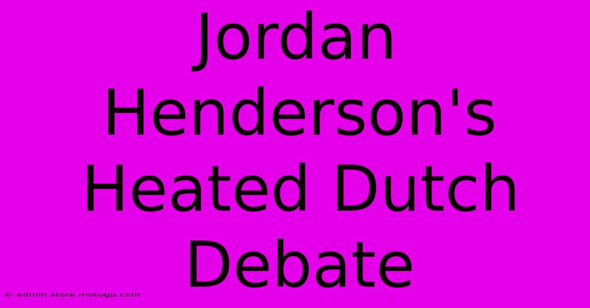 Jordan Henderson's Heated Dutch Debate