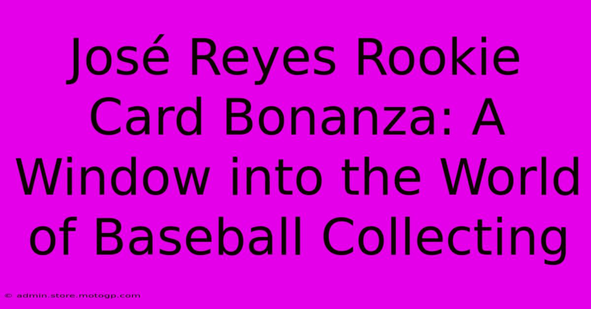 José Reyes Rookie Card Bonanza: A Window Into The World Of Baseball Collecting